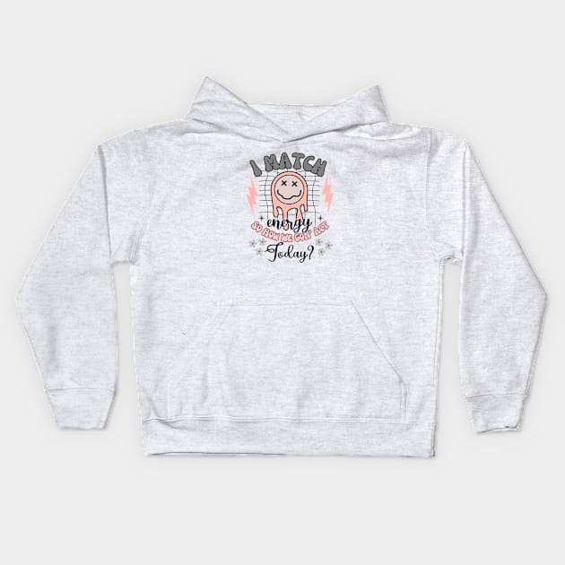 I Match Energy - So How We Gon' Act Today? Kids Hoodie by KayBee Gift Shop